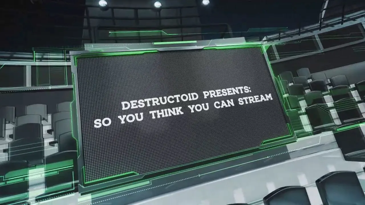 DestructoidPresentsSoYouThinkYouCanStreamCompetition